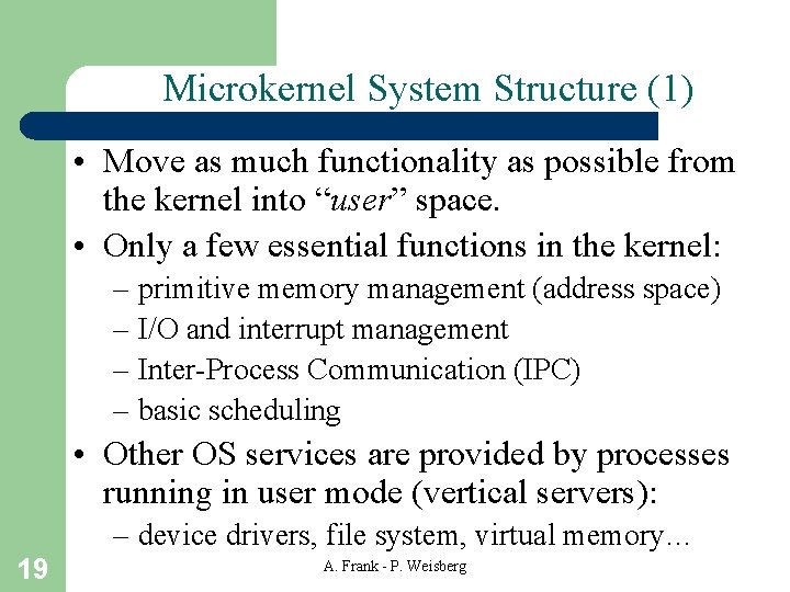 Microkernel System Structure (1) • Move as much functionality as possible from the kernel