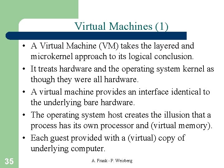Virtual Machines (1) • A Virtual Machine (VM) takes the layered and microkernel approach