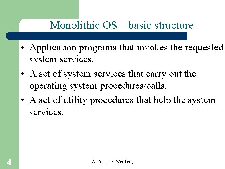 Monolithic OS – basic structure • Application programs that invokes the requested system services.