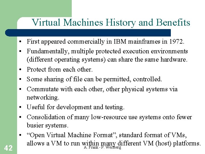 Virtual Machines History and Benefits 42 • First appeared commercially in IBM mainframes in