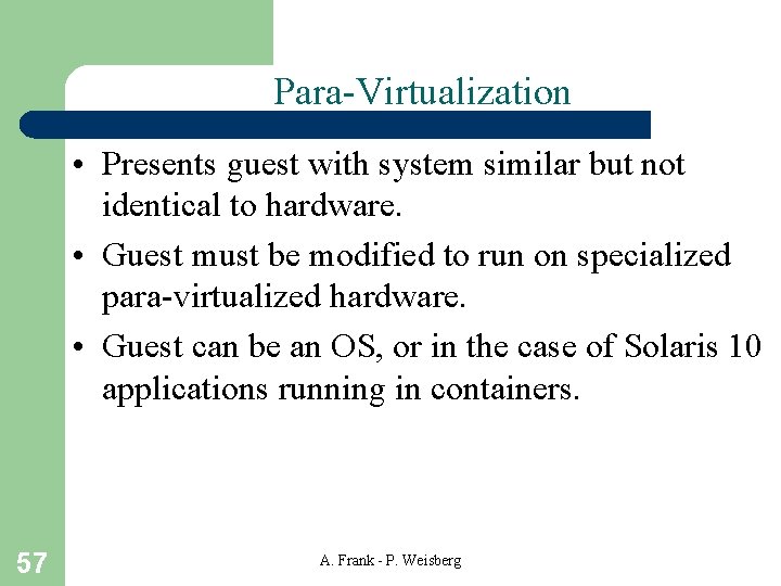 Para-Virtualization • Presents guest with system similar but not identical to hardware. • Guest