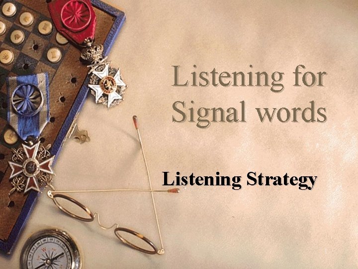 Listening for Signal words Listening Strategy 1 