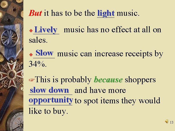 But it has to be the ____ light music. ______ Lively music has no