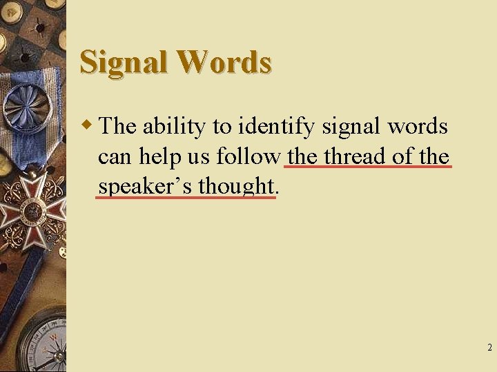 Signal Words w The ability to identify signal words can help us follow the