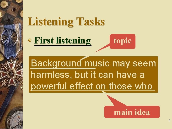 Listening Tasks First listening topic Background music may seem harmless, but it can have