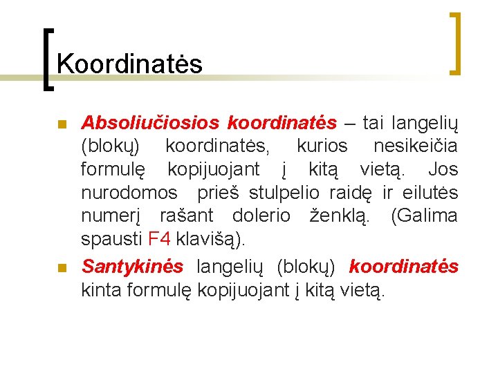 Koordinatės n n Absoliučiosios koordinatės – tai langelių (blokų) koordinatės, kurios nesikeičia formulę kopijuojant