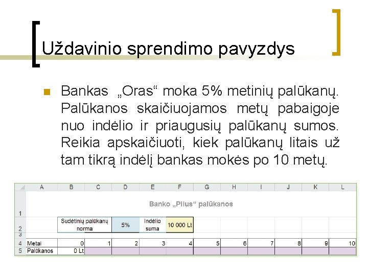 Uždavinio sprendimo pavyzdys n Bankas „Oras“ moka 5% metinių palūkanų. Palūkanos skaičiuojamos metų pabaigoje