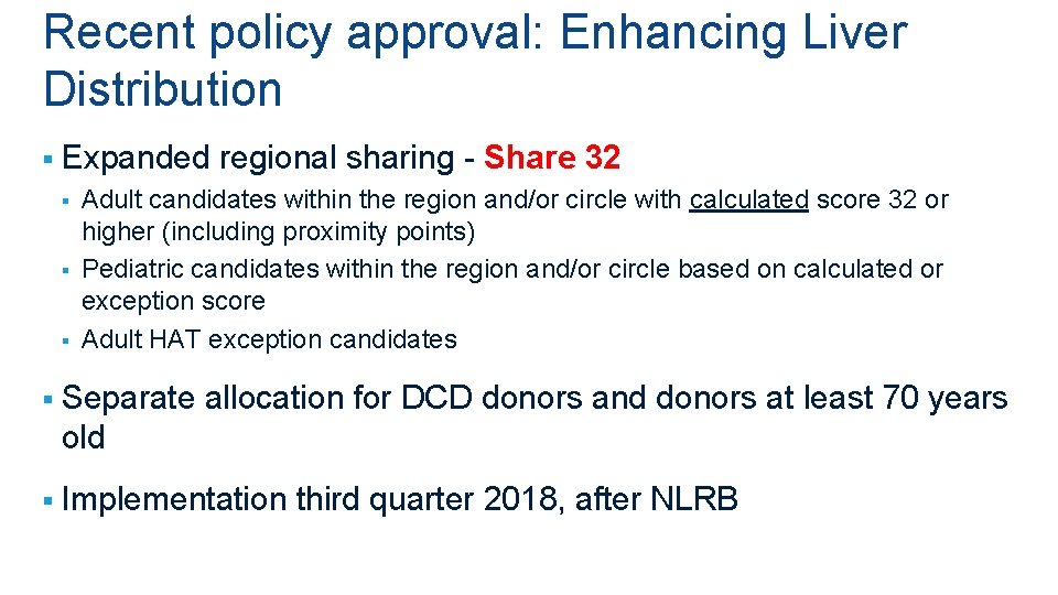 Recent policy approval: Enhancing Liver Distribution § Expanded regional sharing - Share 32 § Recent policy approval: Enhancing Liver Distribution § Expanded regional sharing - Share 32 §