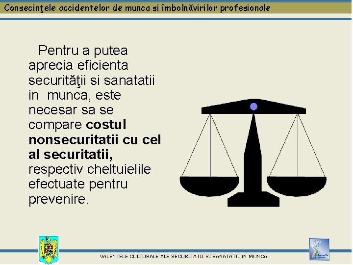 Consecinţele accidentelor de munca si îmbolnăvirilor profesionale Pentru a putea aprecia eficienta securităţii si