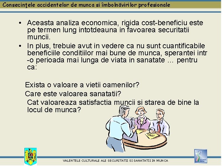 Consecinţele accidentelor de munca si îmbolnăvirilor profesionale • Aceasta analiza economica, rigida cost-beneficiu este