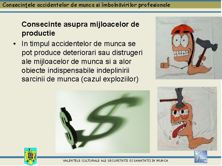 Consecinţele accidentelor de munca si îmbolnăvirilor profesionale Consecinte asupra mijloacelor de productie • In