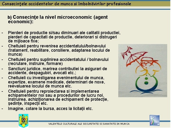 Consecinţele accidentelor de munca si îmbolnăvirilor profesionale b) Consecinţe la nivel microeconomic (agent economic):