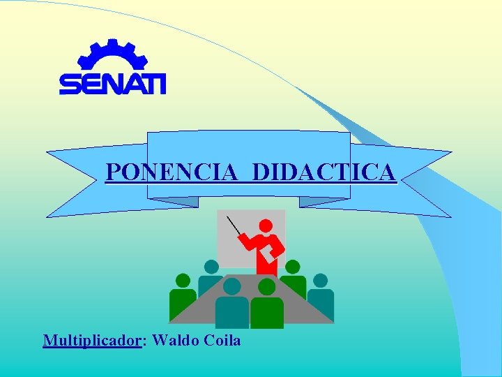 PONENCIA DIDACTICA Multiplicador: Waldo Coila 