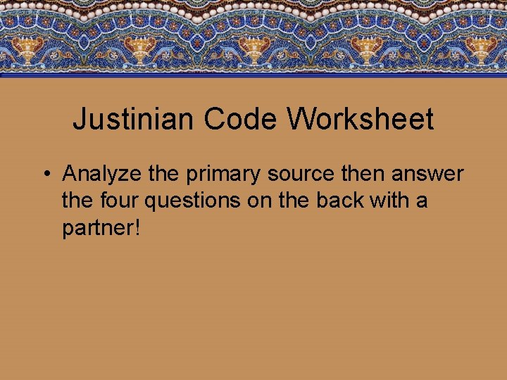 Justinian Code Worksheet • Analyze the primary source then answer the four questions on