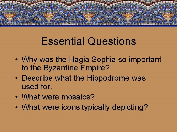 Essential Questions • Why was the Hagia Sophia so important to the Byzantine Empire?