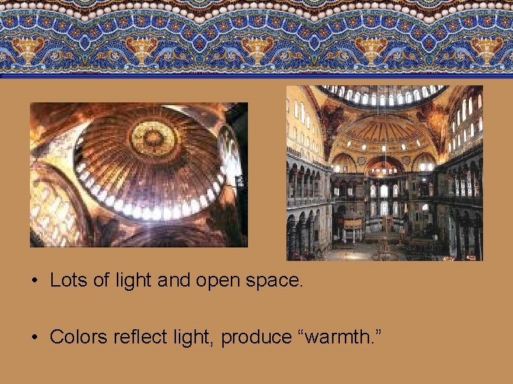  • Lots of light and open space. • Colors reflect light, produce “warmth.