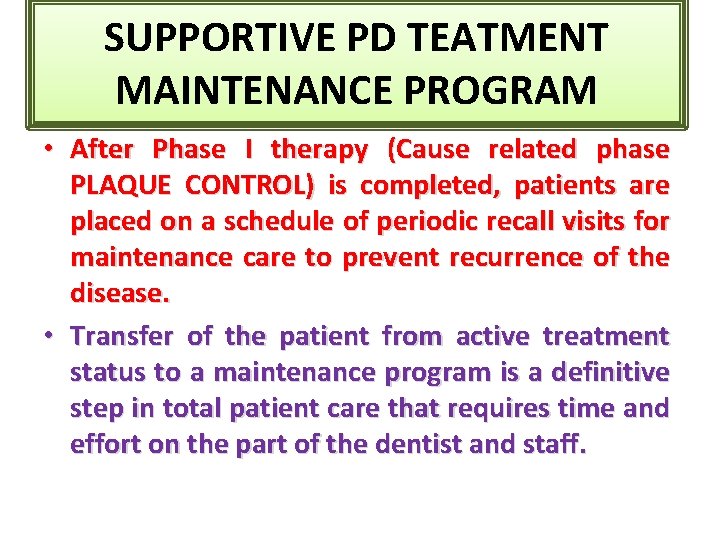 SUPPORTIVE PD TEATMENT MAINTENANCE PROGRAM • After Phase I therapy (Cause related phase PLAQUE