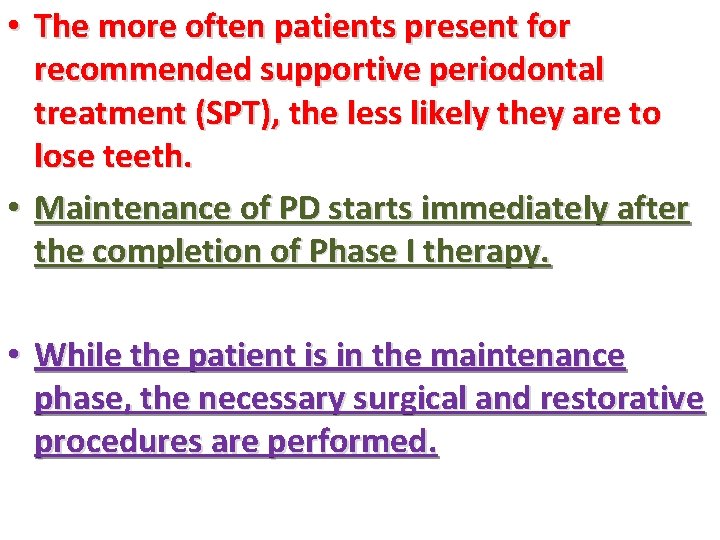  • The more often patients present for recommended supportive periodontal treatment (SPT), the