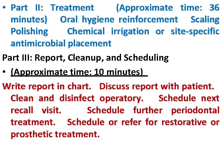  • Part II: Treatment (Approximate time: 36 minutes) Oral hygiene reinforcement Scaling Polishing