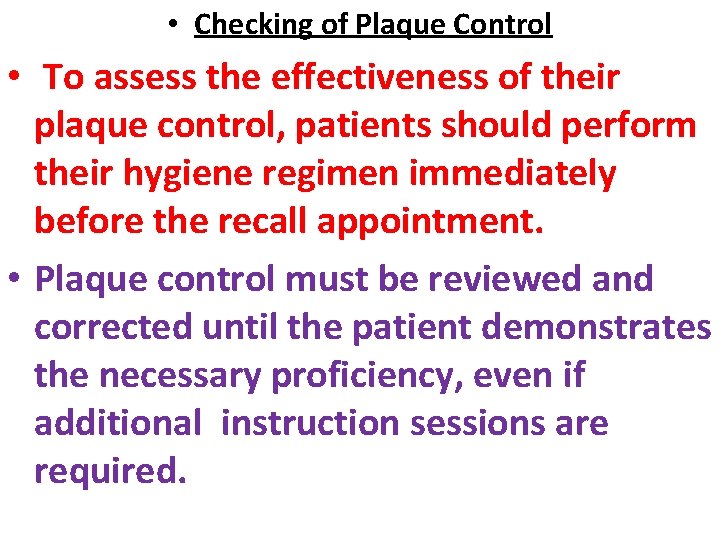  • Checking of Plaque Control • To assess the effectiveness of their plaque