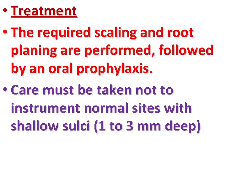  • Treatment • The required scaling and root planing are performed, followed by