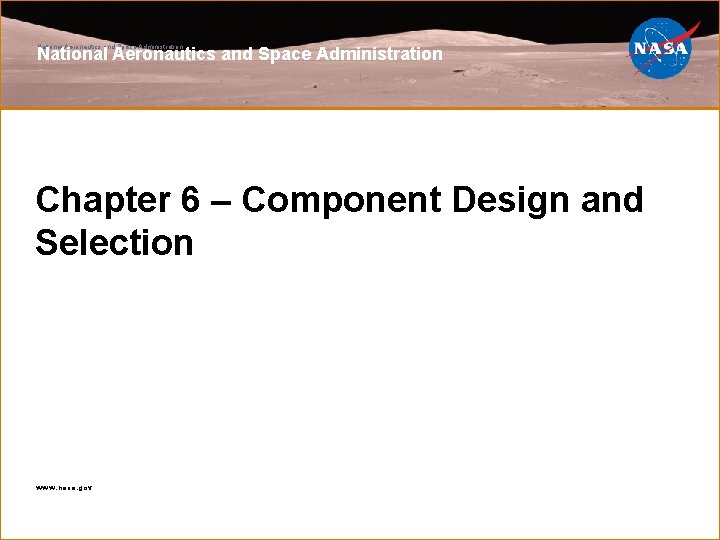 National Aeronautics and Space Administration Chapter 6 – Component Design and Selection www. nasa.