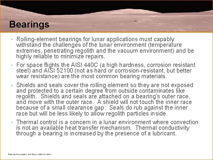 Bearings Rolling-element bearings for lunar applications must capably withstand the challenges of the lunar