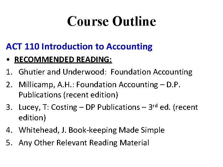 Course Outline ACT 110 Introduction to Accounting • RECOMMENDED READING: 1. Ghutier and Underwood: