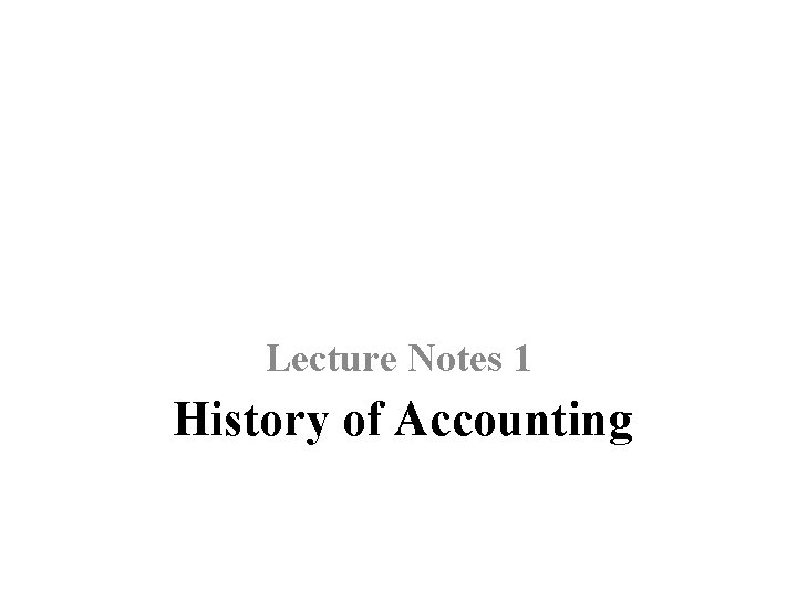 Lecture Notes 1 History of Accounting 