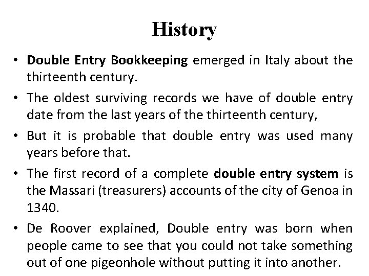 History • Double Entry Bookkeeping emerged in Italy about the thirteenth century. • The