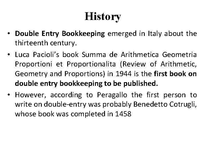 History • Double Entry Bookkeeping emerged in Italy about the thirteenth century. • Luca