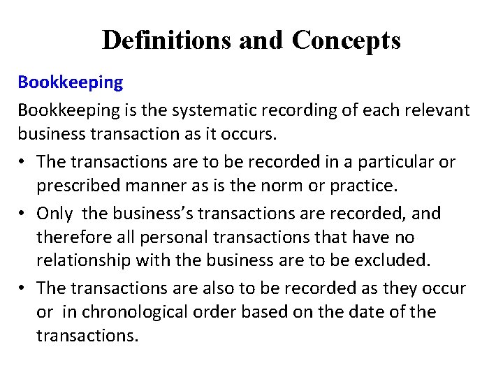 Definitions and Concepts Bookkeeping is the systematic recording of each relevant business transaction as