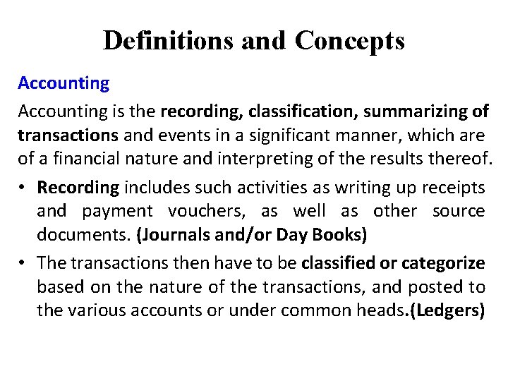 Definitions and Concepts Accounting is the recording, classification, summarizing of transactions and events in