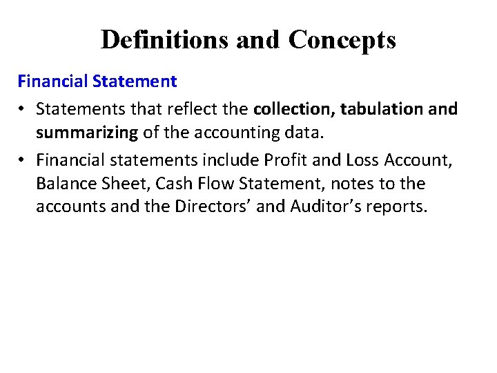 Definitions and Concepts Financial Statement • Statements that reflect the collection, tabulation and summarizing