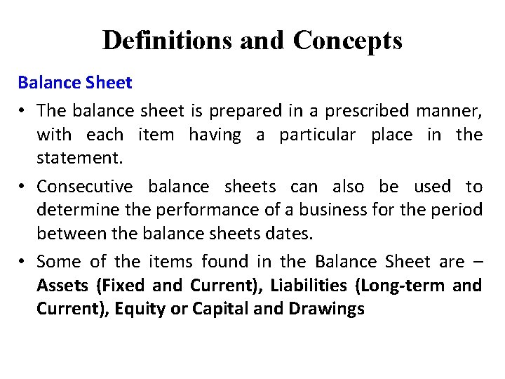 Definitions and Concepts Balance Sheet • The balance sheet is prepared in a prescribed