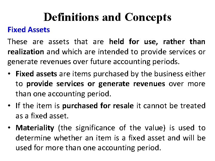 Definitions and Concepts Fixed Assets These are assets that are held for use, rather