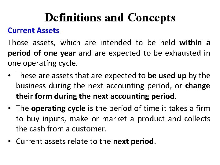Definitions and Concepts Current Assets Those assets, which are intended to be held within