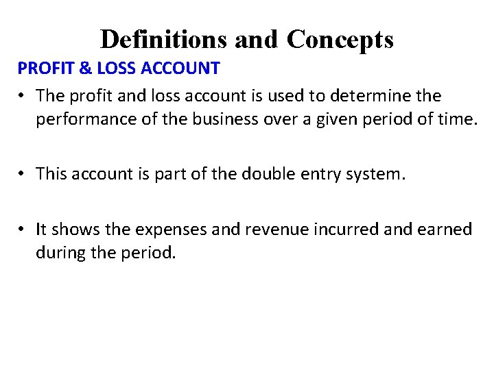 Definitions and Concepts PROFIT & LOSS ACCOUNT • The profit and loss account is