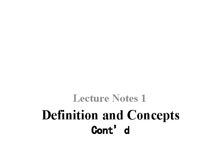 Lecture Notes 1 Definition and Concepts Cont’d 