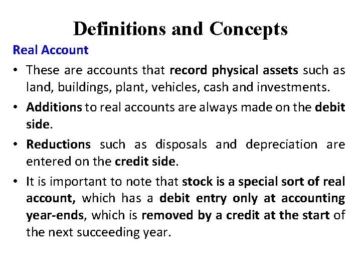 Definitions and Concepts Real Account • These are accounts that record physical assets such