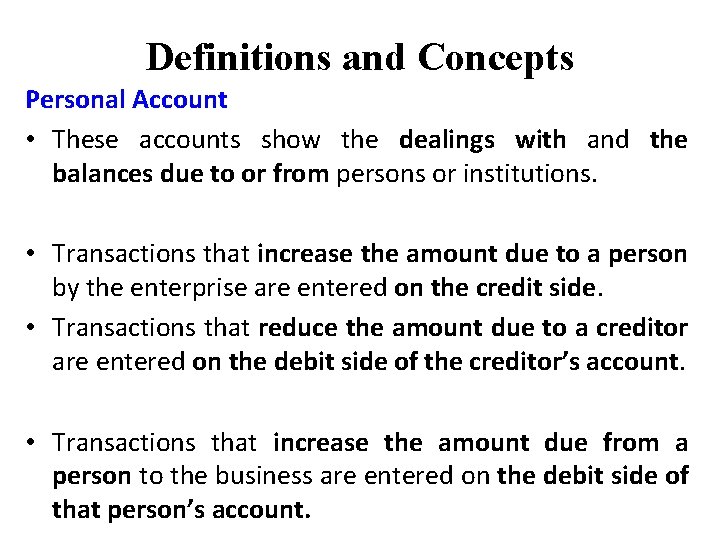 Definitions and Concepts Personal Account • These accounts show the dealings with and the