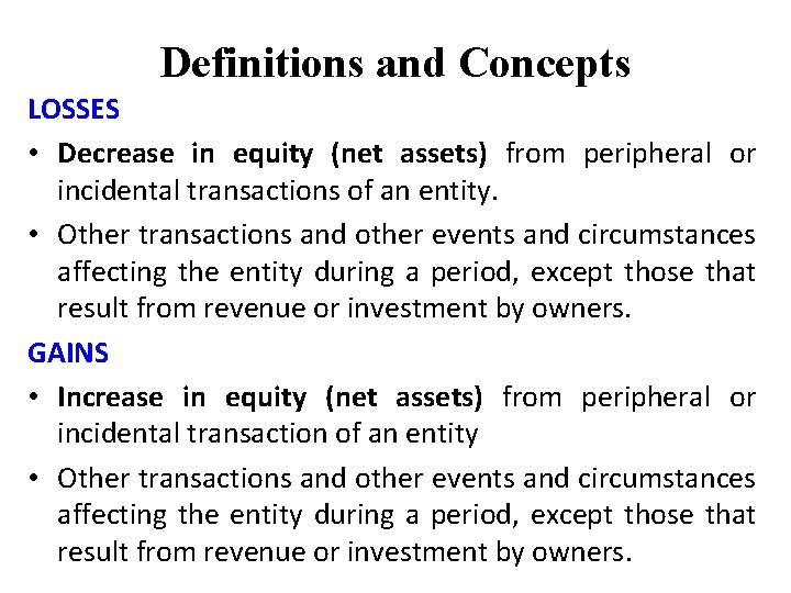 Definitions and Concepts LOSSES • Decrease in equity (net assets) from peripheral or incidental