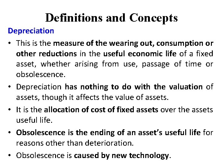 Definitions and Concepts Depreciation • This is the measure of the wearing out, consumption