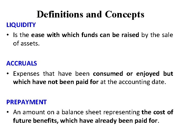 Definitions and Concepts LIQUIDITY • Is the ease with which funds can be raised