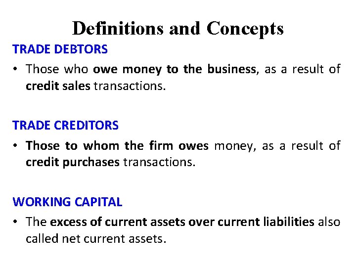 Definitions and Concepts TRADE DEBTORS • Those who owe money to the business, as