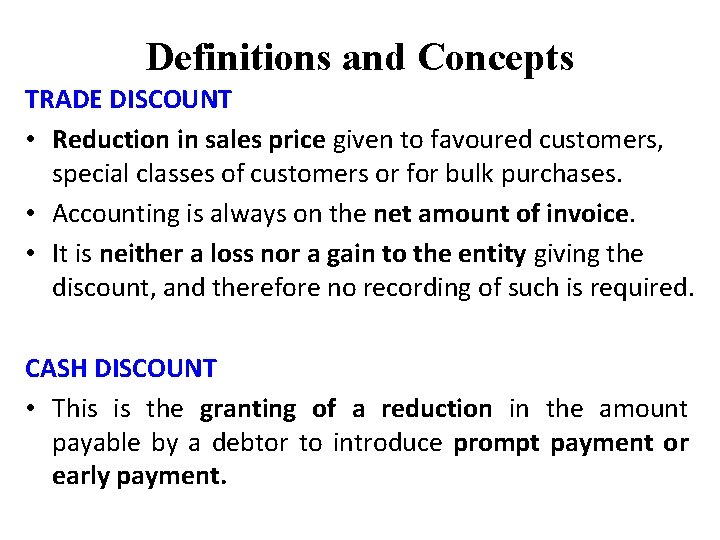 Definitions and Concepts TRADE DISCOUNT • Reduction in sales price given to favoured customers,
