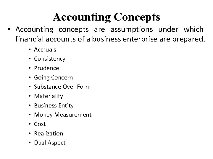 Accounting Concepts • Accounting concepts are assumptions under which financial accounts of a business