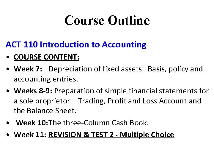 Course Outline ACT 110 Introduction to Accounting • COURSE CONTENT: • Week 7: Depreciation