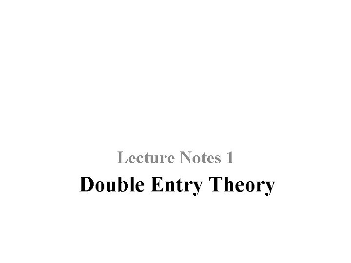 Lecture Notes 1 Double Entry Theory 