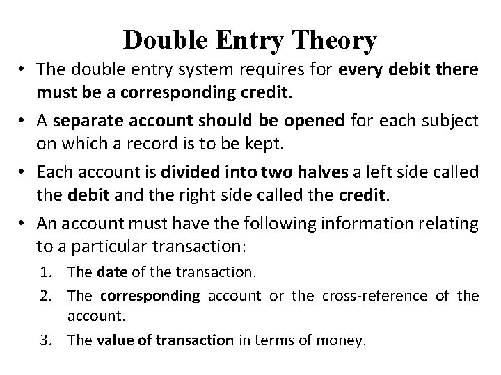 Double Entry Theory • The double entry system requires for every debit there must